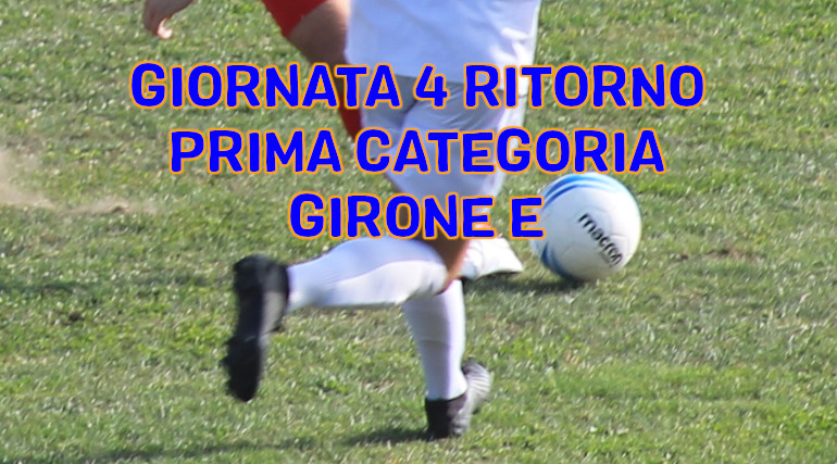 Risultati-partite-Prima-Categoria-Girone-E-quarta-giornata-di-ritorno-marcatori