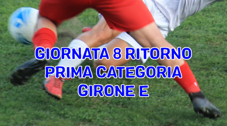 Risultati-e-marcatori-ottava-giornata-ritorno-calcio-Prima-Categoria-Girone-E