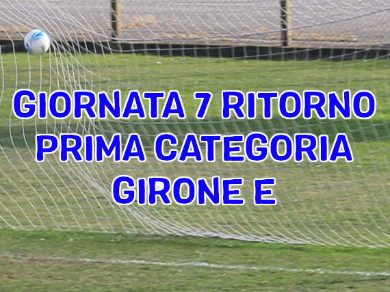 Risultati-e-marcatori-settima-giornata-ritorno-calcio-Prima-Categoria-Girone-E