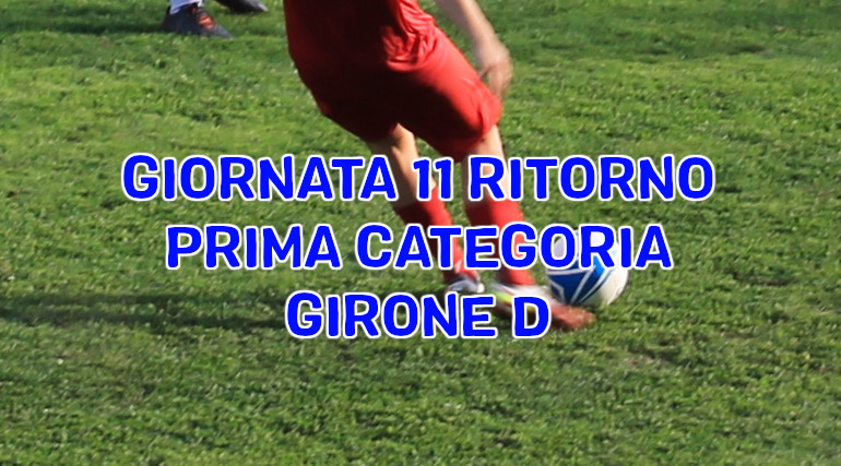 Risultati-e-marcatori-undicesima-giornata-ritorno-calcio-Prima-Categoria-Girone-D-domenica-17-marzo