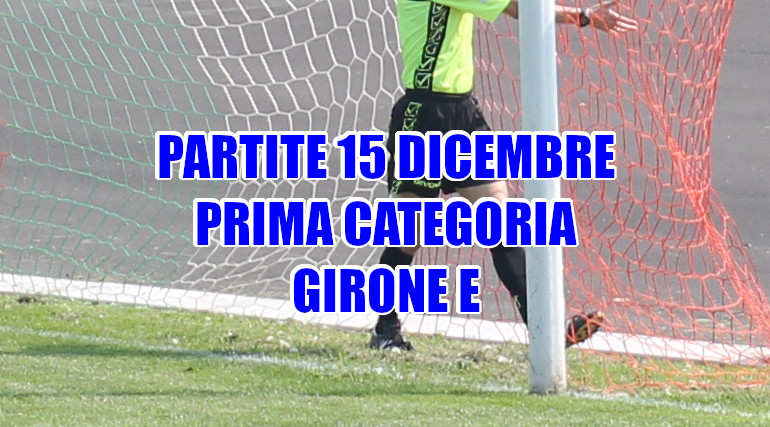 Partite-calcio-domenica-15-dicembre-girone-E-Prima Categoria-Veneto