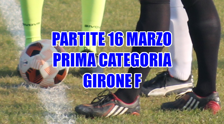 Partite-calcio-domenica-16-marzo-girone-F.Prima Categoria-Veneto