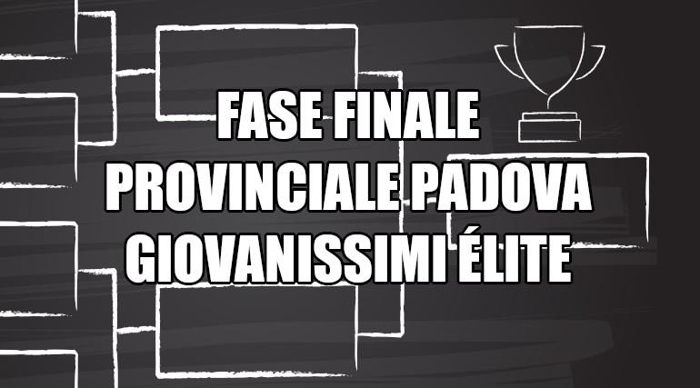 Fasi finali provinciali Padova Giovanissimi Élite stagione 2024-25